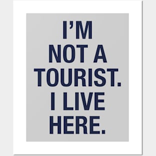 I'm not a tourist. I live here. (navy) Posters and Art